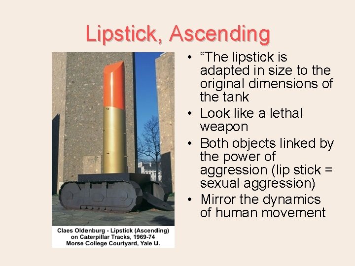Lipstick, Ascending • “The lipstick is adapted in size to the original dimensions of