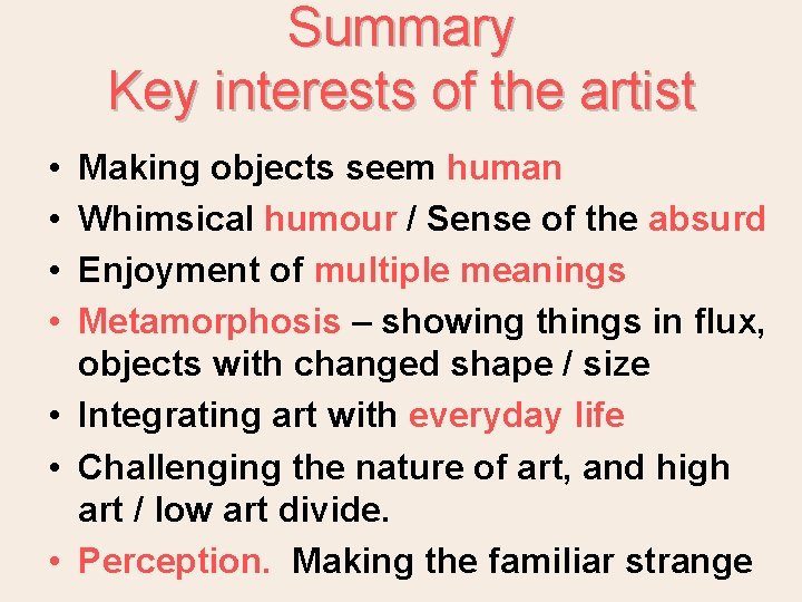 Summary Key interests of the artist • • Making objects seem human Whimsical humour