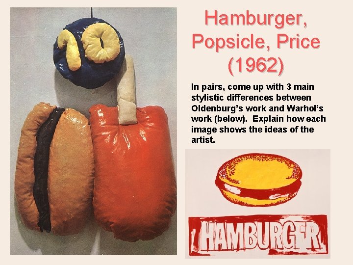 Hamburger, Popsicle, Price (1962) In pairs, come up with 3 main stylistic differences between