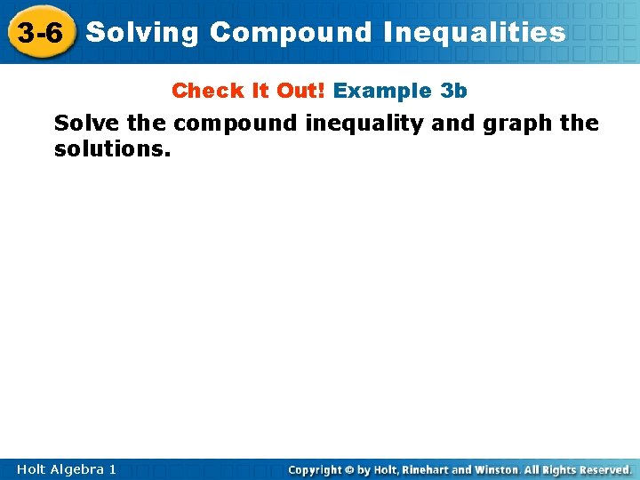 3 -6 Solving Compound Inequalities Check It Out! Example 3 b Solve the compound