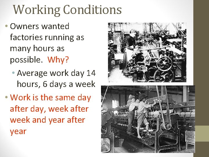 Working Conditions • Owners wanted factories running as many hours as possible. Why? •