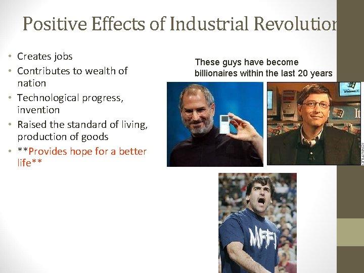 Positive Effects of Industrial Revolution • Creates jobs • Contributes to wealth of nation