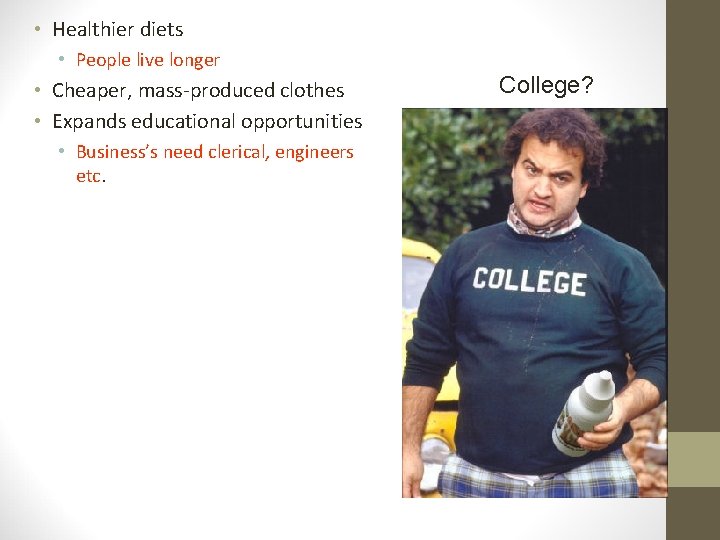  • Healthier diets • People live longer • Cheaper, mass-produced clothes • Expands