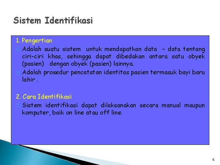 Sistem Identifikasi 1. Pengertian � Adalah suatu sistem untuk mendapatkan data – data tentang