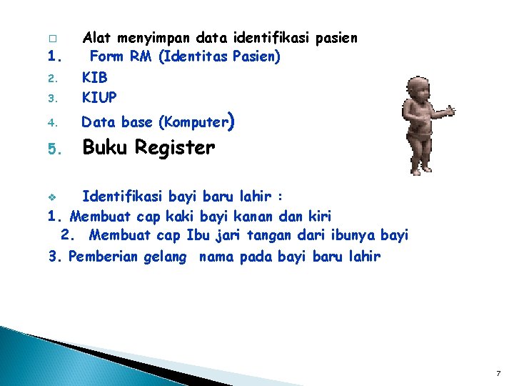 Alat menyimpan data identifikasi pasien 1. Form RM (Identitas Pasien) 2. KIB 3. KIUP