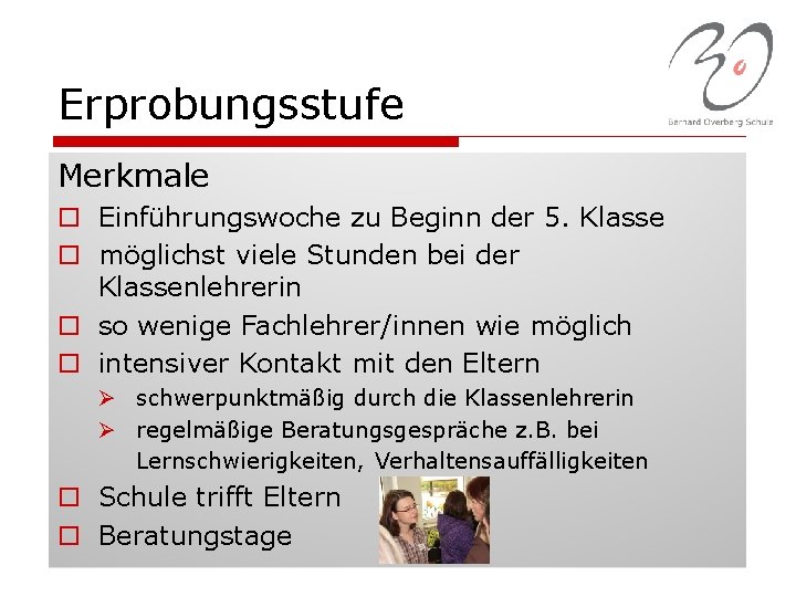 Erprobungsstufe Merkmale o Einführungswoche zu Beginn der 5. Klasse o möglichst viele Stunden bei