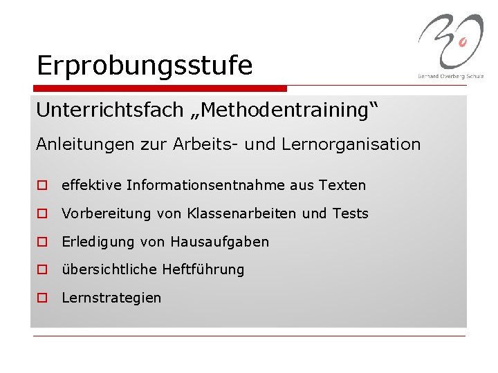 Erprobungsstufe Unterrichtsfach „Methodentraining“ Anleitungen zur Arbeits- und Lernorganisation o effektive Informationsentnahme aus Texten o
