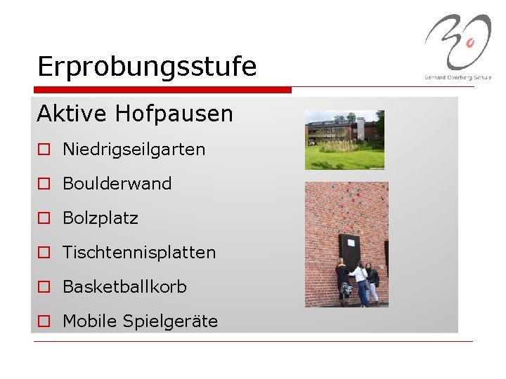 Erprobungsstufe Aktive Hofpausen o Niedrigseilgarten o Boulderwand o Bolzplatz o Tischtennisplatten o Basketballkorb o
