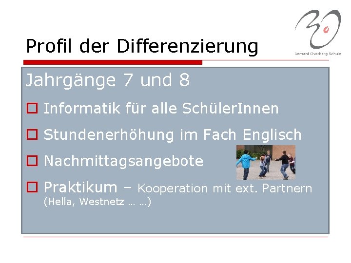 Profil der Differenzierung Jahrgänge 7 und 8 o Informatik für alle Schüler. Innen o