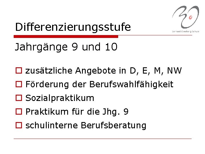 Differenzierungsstufe Jahrgänge 9 und 10 o zusätzliche Angebote in D, E, M, NW o