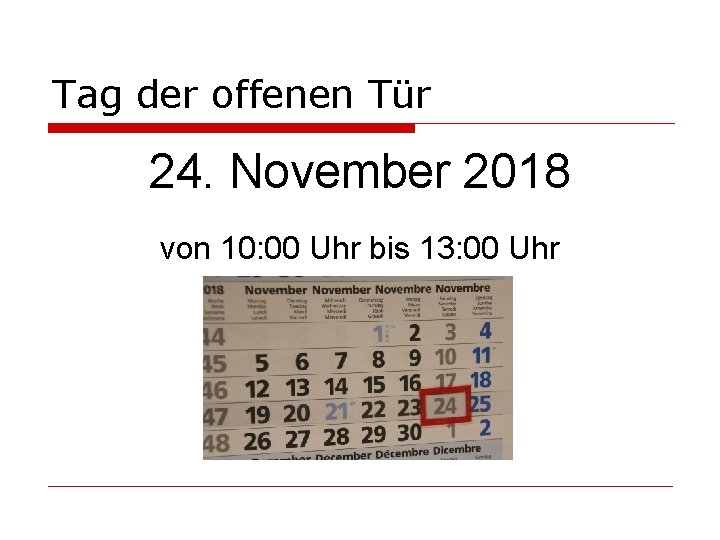 Tag der offenen Tür 24. November 2018 von 10: 00 Uhr bis 13: 00