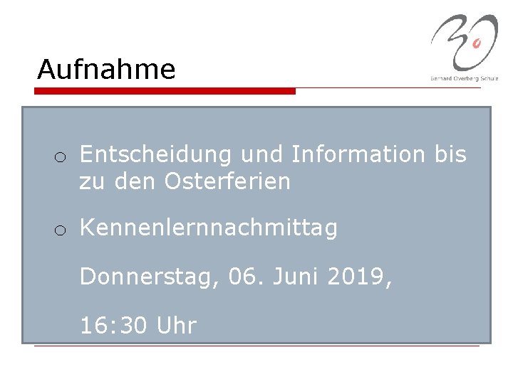 Aufnahme o Entscheidung und Information bis zu den Osterferien o Kennenlernnachmittag Donnerstag, 06. Juni