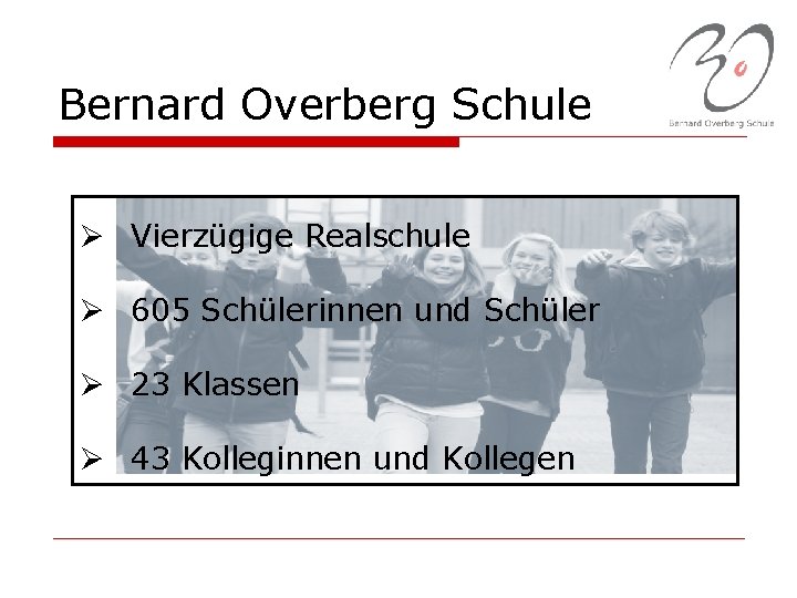 Bernard Overberg Schule Ø Vierzügige Realschule Ø 605 Schülerinnen und Schüler Ø 23 Klassen