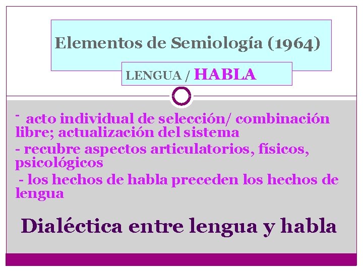Elementos de Semiología (1964) LENGUA / HABLA - acto individual de selección/ combinación libre;