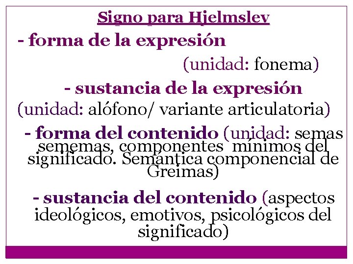 Signo para Hjelmslev - forma de la expresión (unidad: fonema) - sustancia de la