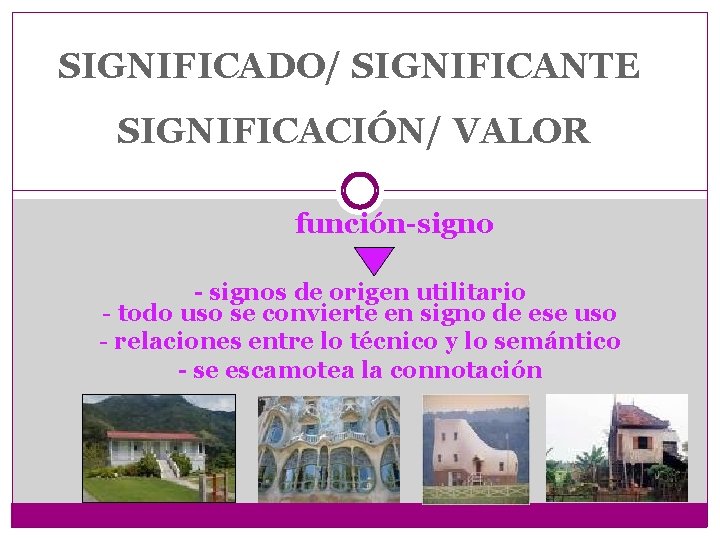 SIGNIFICADO/ SIGNIFICANTE SIGNIFICACIÓN/ VALOR función-signo - signos de origen utilitario - todo uso se