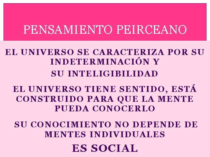 PENSAMIENTO PEIRCEANO EL UNIVERSO SE CARACTERIZA POR SU INDETERMINACIÓN Y SU INTELIGIBILIDAD EL UNIVERSO