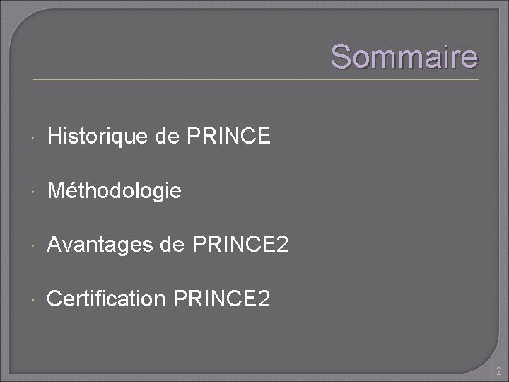 Sommaire Historique de PRINCE Méthodologie Avantages de PRINCE 2 Certification PRINCE 2 2 