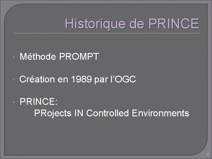 Historique de PRINCE Méthode PROMPT Création en 1989 par l’OGC PRINCE: PRojects IN Controlled