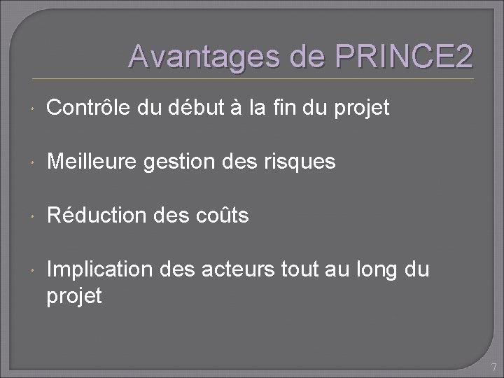 Avantages de PRINCE 2 Contrôle du début à la fin du projet Meilleure gestion
