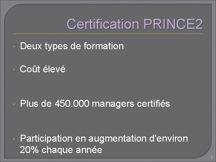 Certification PRINCE 2 Deux types de formation Coût élevé Plus de 450. 000 managers