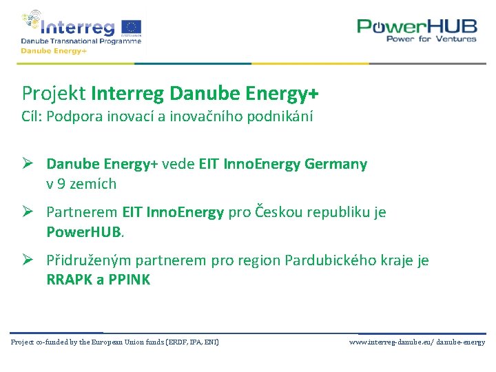 Projekt Interreg Danube Energy+ Cíl: Podpora inovací a inovačního podnikání Ø Danube Energy+ vede