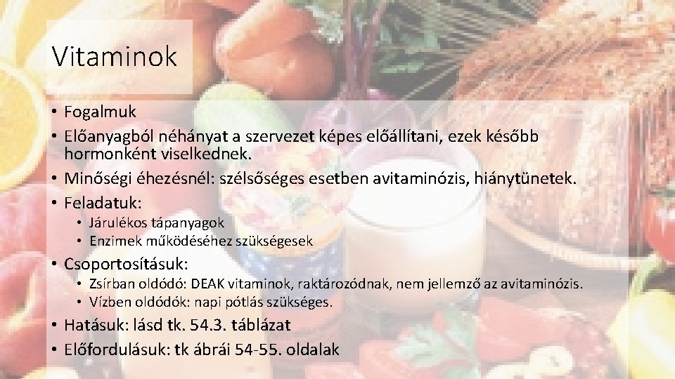 Vitaminok • Fogalmuk • Előanyagból néhányat a szervezet képes előállítani, ezek később hormonként viselkednek.