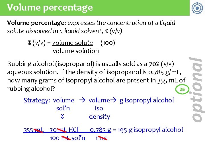 Volume percentage: expresses the concentration of a liquid solute dissolved in a liquid solvent,