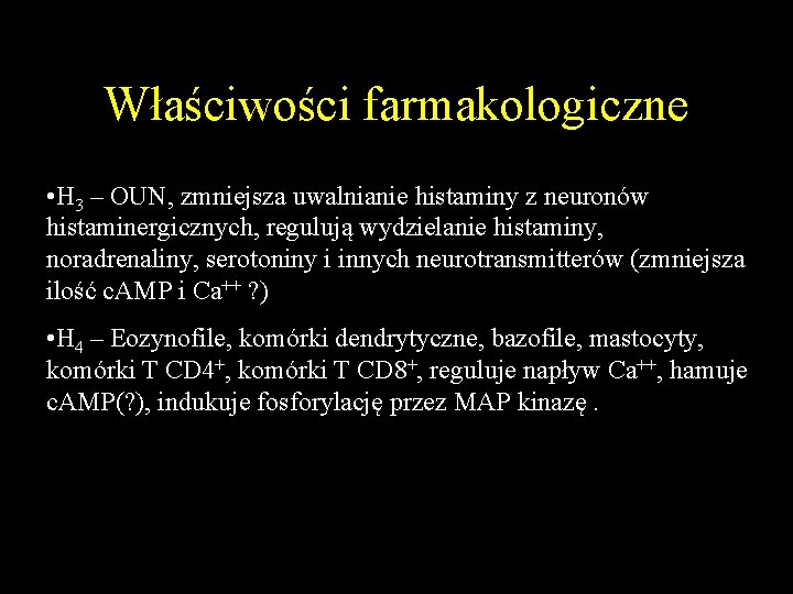 Właściwości farmakologiczne • H 3 – OUN, zmniejsza uwalnianie histaminy z neuronów histaminergicznych, regulują