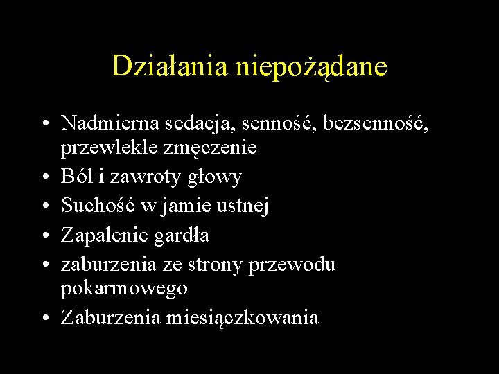 Działania niepożądane • Nadmierna sedacja, senność, bezsenność, przewlekłe zmęczenie • Ból i zawroty głowy