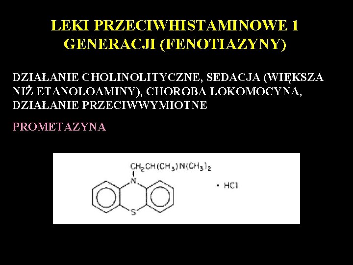 LEKI PRZECIWHISTAMINOWE 1 GENERACJI (FENOTIAZYNY) DZIAŁANIE CHOLINOLITYCZNE, SEDACJA (WIĘKSZA NIŻ ETANOLOAMINY), CHOROBA LOKOMOCYNA, DZIAŁANIE