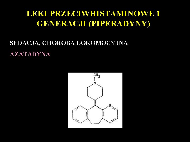 LEKI PRZECIWHISTAMINOWE 1 GENERACJI (PIPERADYNY) SEDACJA, CHOROBA LOKOMOCYJNA AZATADYNA 