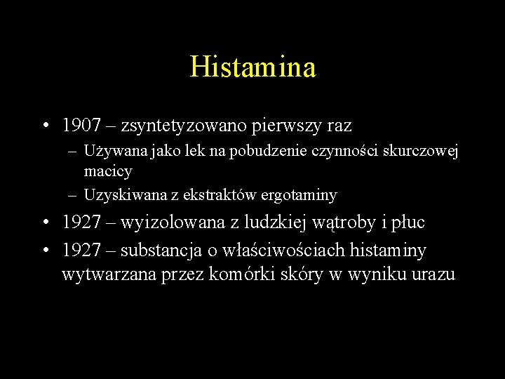 Histamina • 1907 – zsyntetyzowano pierwszy raz – Używana jako lek na pobudzenie czynności