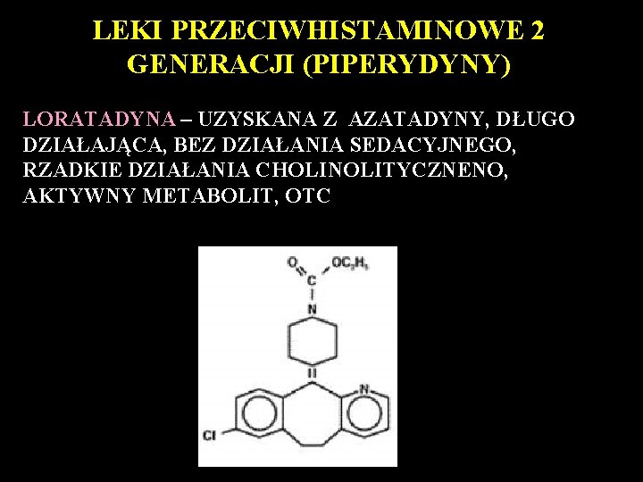 LEKI PRZECIWHISTAMINOWE 2 GENERACJI (PIPERYDYNY) LORATADYNA – UZYSKANA Z AZATADYNY, DŁUGO DZIAŁAJĄCA, BEZ DZIAŁANIA