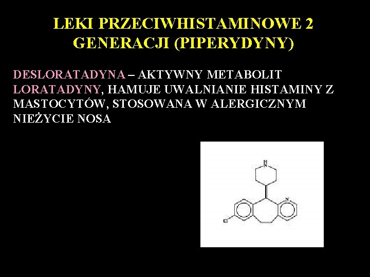 LEKI PRZECIWHISTAMINOWE 2 GENERACJI (PIPERYDYNY) DESLORATADYNA – AKTYWNY METABOLIT LORATADYNY, HAMUJE UWALNIANIE HISTAMINY Z