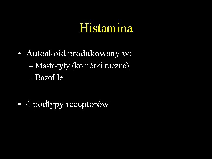 Histamina • Autoakoid produkowany w: – Mastocyty (komórki tuczne) – Bazofile • 4 podtypy