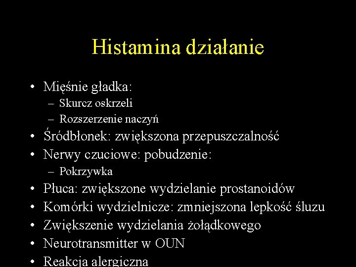 Histamina działanie • Mięśnie gładka: – Skurcz oskrzeli – Rozszerzenie naczyń • Śródbłonek: zwiększona