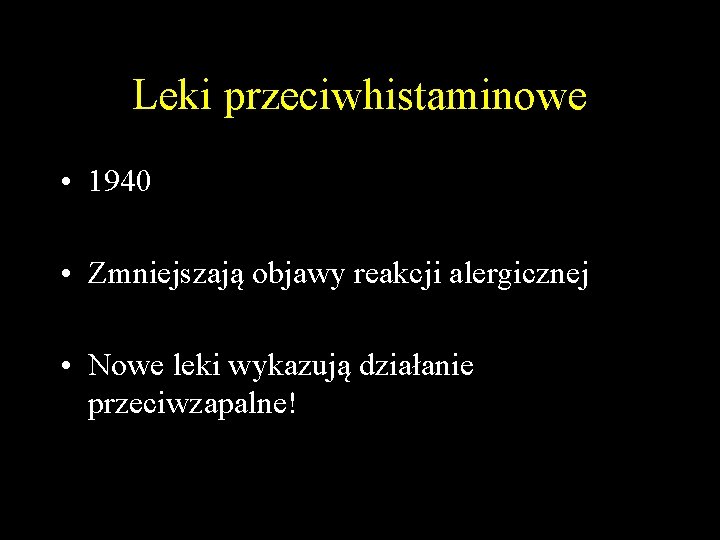 Leki przeciwhistaminowe • 1940 • Zmniejszają objawy reakcji alergicznej • Nowe leki wykazują działanie