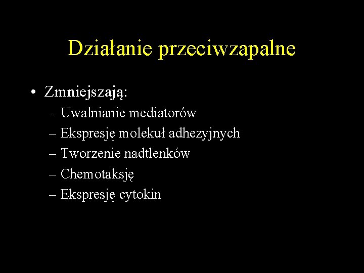 Działanie przeciwzapalne • Zmniejszają: – Uwalnianie mediatorów – Ekspresję molekuł adhezyjnych – Tworzenie nadtlenków