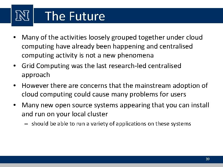 The Future • Many of the activities loosely grouped together under cloud computing have