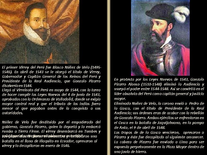 El primer Virrey del Perú fue Blasco Núñez de Vela (14951546). En abril de