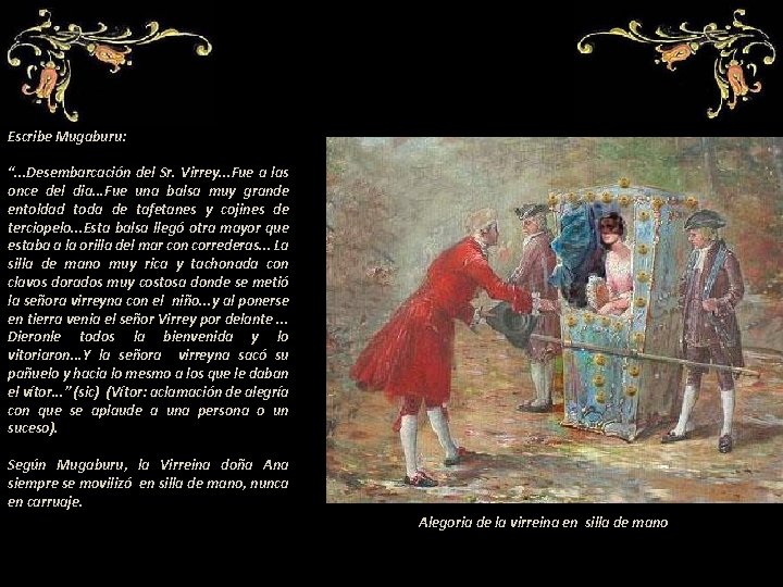 Escribe Mugaburu: -----------------“. . . Desembarcación del Sr. Virrey. . . Fue a las