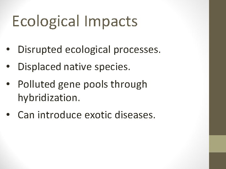 Ecological Impacts • Disrupted ecological processes. • Displaced native species. • Polluted gene pools