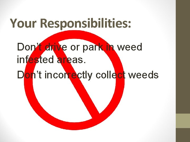 Your Responsibilities: Don’t drive or park in weed infested areas. Don’t incorrectly collect weeds