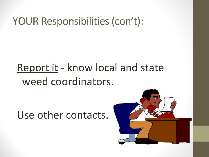 YOUR Responsibilities (con’t): Report it - know local and state weed coordinators. Use other