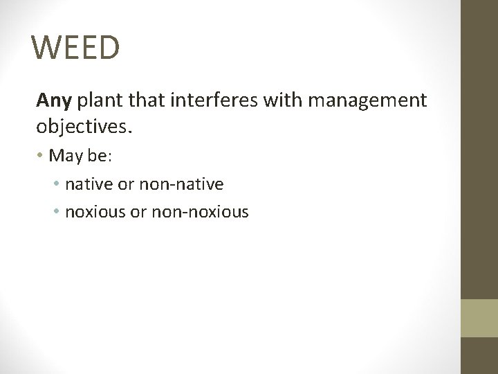WEED Any plant that interferes with management objectives. • May be: • native or