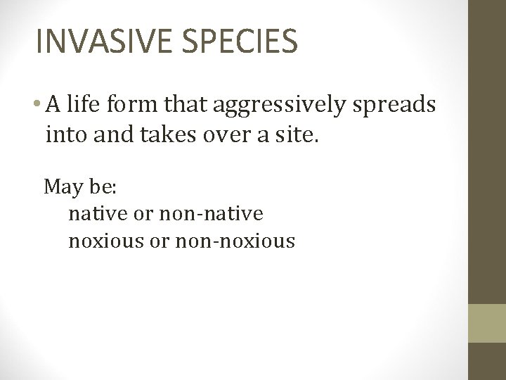 INVASIVE SPECIES • A life form that aggressively spreads into and takes over a