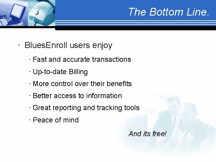 The Bottom Line. • Blues. Enroll users enjoy • Fast and accurate transactions •