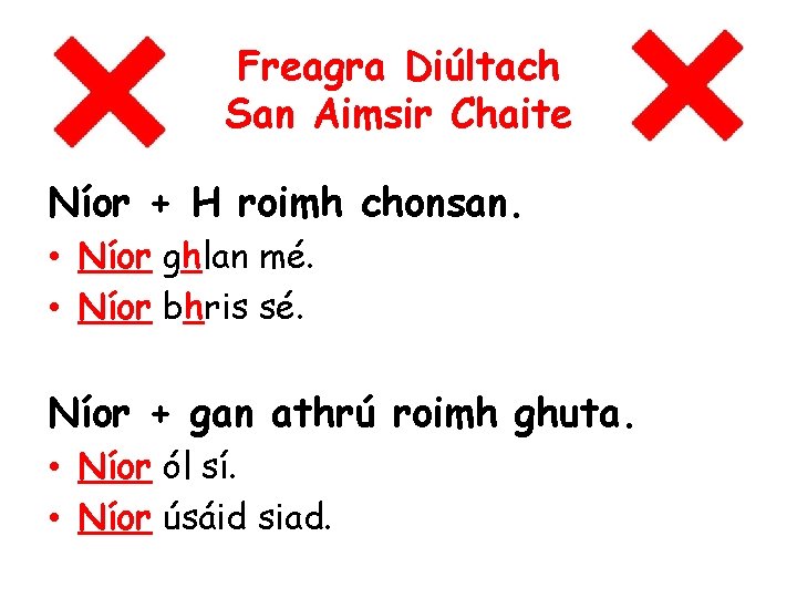 Freagra Diúltach San Aimsir Chaite Níor + H roimh chonsan. • Níor ghlan mé.