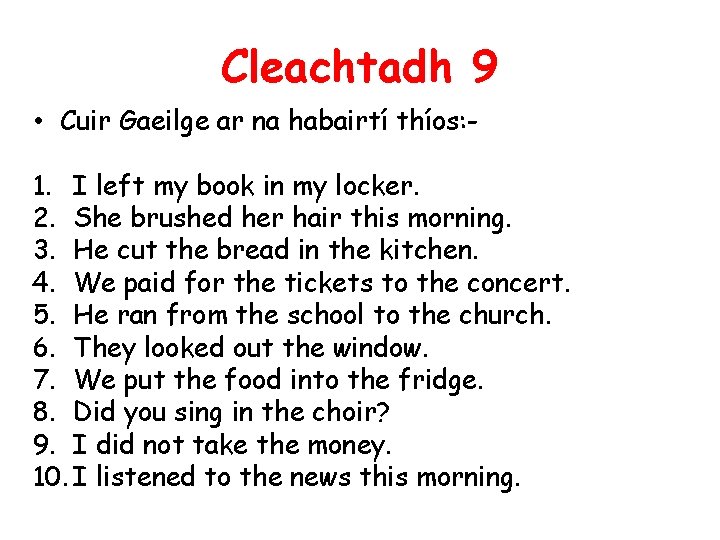 Cleachtadh 9 • Cuir Gaeilge ar na habairtí thíos: 1. I left my book